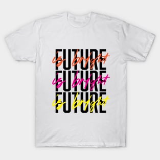 Future is Bright T-Shirt